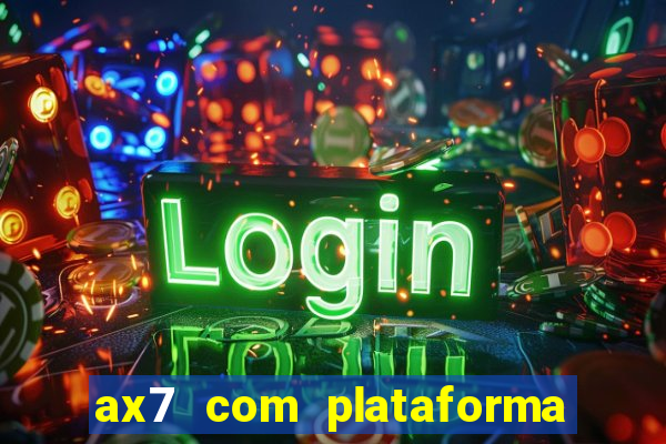 ax7 com plataforma de jogos